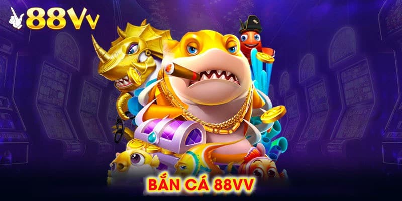 bắn cá 88vv