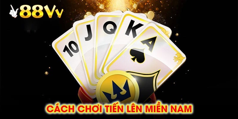 Cách Chơi Tiến Lên Miền Nam Dành Cho Người Mới