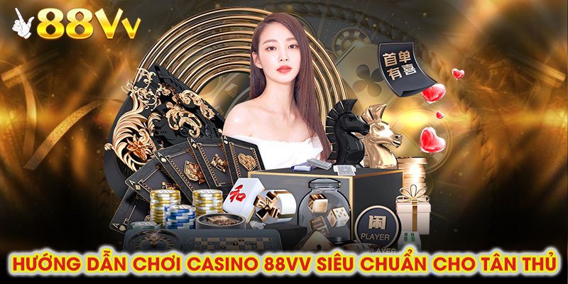 Mục hướng dẫn chơi chi tiết và thao tác cơ bản tại casino 88vv dành cho người mới bắt đầu