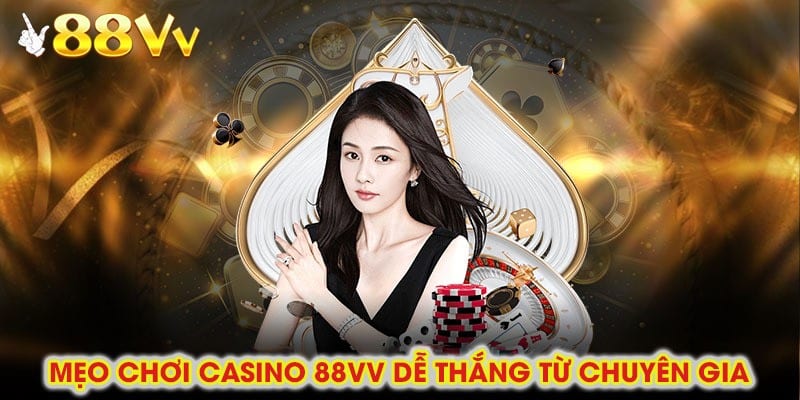 Mẹo chơi và hướng dẫn chiến thuật dành cho người chơi tại casino 88vv