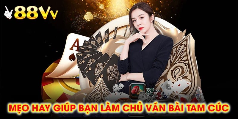 Mẹo Hay Giúp Bạn Làm Chủ Ván Bài Tam Cúc