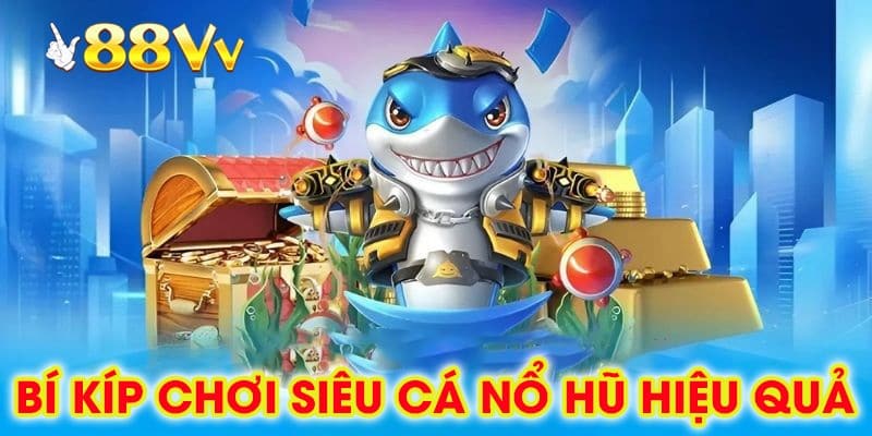 Boss khủng trong Siêu Cá Nổ Hũ – thưởng lớn, cơ hội nổ hũ cao