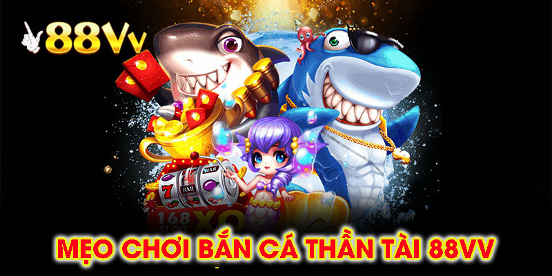 Mẹo Chơi Bắn Cá Thần Tài 88vv Luôn Thắng Từ Cao Thủ